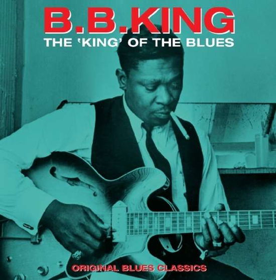 The King Of The Blues - B.b. King - Musiikki - NOT NOW MUSIC - 5060397601247 - perjantai 15. huhtikuuta 2022