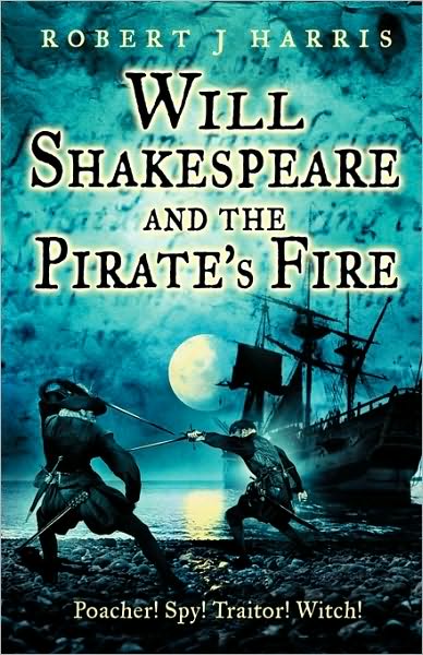 Will Shakespeare and the Pirate’s Fire - Robert J. Harris - Books - HarperCollins Publishers - 9780007194247 - July 3, 2006