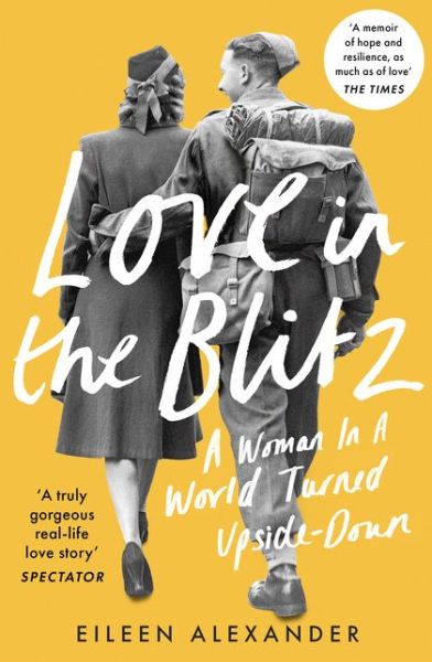 Cover for Eileen Alexander · Love in the Blitz: A Woman in a World Turned Upside Down (Paperback Book) (2021)