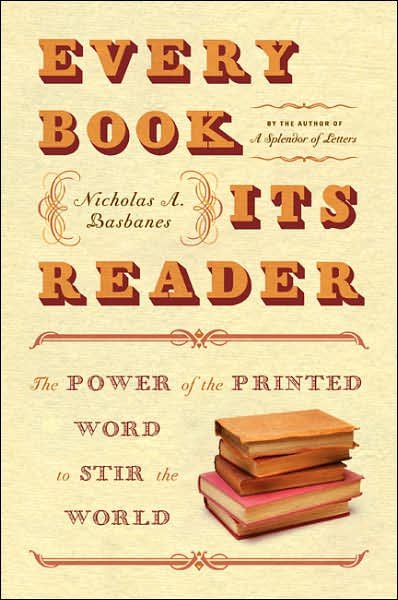 Cover for Nicholas A Basbanes · Every Book Its Reader: The Power of the Printed Word to Stir the World (Paperback Book) [Annotated edition] (2006)