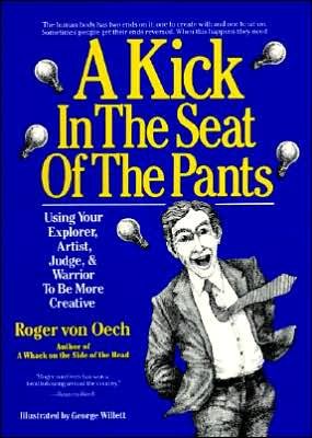 A Kick in the Seat of the Pants: Using Your Explorer, Artist, Judge and Warrior to be More Creative - Roger Von Oech - Bøker - HarperCollins Publishers Inc - 9780060960247 - 28. februar 1986