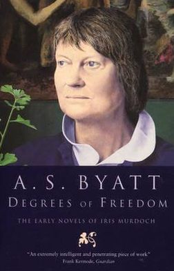 Degrees of Freedom: The Early Novels of Iris Murdoch - A S Byatt - Bøger - Vintage Publishing - 9780099302247 - 1. december 1994