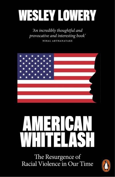 Cover for Wesley Lowery · American Whitelash: The Resurgence of Racial Violence in Our Time (Paperback Book) (2024)