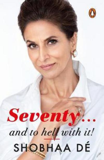 Cover for Shobhaa De · Seventy. . . And to Hell With It (Paperback Book) (2017)