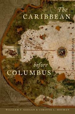 Cover for Keegan, William F. (Curator of Caribbean Archaeology, Curator of Caribbean Archaeology, Florida Museum of Natural History) · The Caribbean before Columbus (Innbunden bok) (2017)