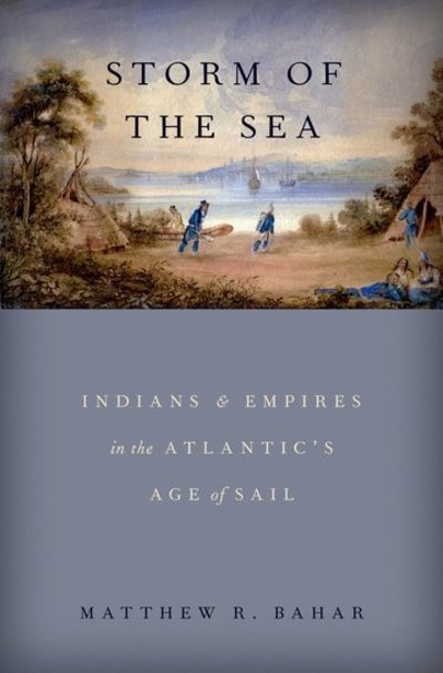 Cover for Bahar, Matthew R. (Assistant Professor of History, Assistant Professor of History, Oberlin College) · Storm of the Sea: Indians and Empires in the Atlantic's Age of Sail (Hardcover bog) (2018)