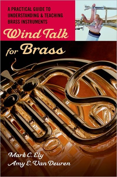 Cover for Ely, Mark C. (Professor of Music Education and Saxophone, Professor of Music Education and Saxophone, University of Utah) · Wind Talk for Brass: A Practical Guide to Understanding and Teaching Brass Instruments (Paperback Bog) (2009)