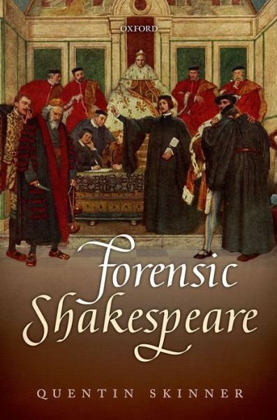 Cover for Skinner, Quentin (Barber Beaumont Professor of the Humanities, Barber Beaumont Professor of the Humanities, Queen Mary University of London) · Forensic Shakespeare - Clarendon Lectures in English (Innbunden bok) (2014)