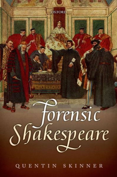 Forensic Shakespeare - Clarendon Lectures in English - Skinner, Quentin (Barber Beaumont Professor of the Humanities, Barber Beaumont Professor of the Humanities, Queen Mary University of London) - Bücher - Oxford University Press - 9780199558247 - 30. Oktober 2014