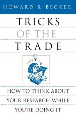 Tricks of the Trade: How to Think about Your Research While You're Doing It - Chicago Guides to Writing, Editing and Publishing - Howard S. Becker - Books - The University of Chicago Press - 9780226041247 - January 19, 1998