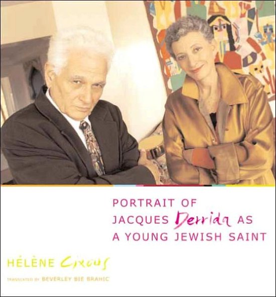 Cover for Helene Cixous · Portrait of Jacques Derrida as a Young Jewish Saint - European Perspectives: A Series in Social Thought and Cultural Criticism (Hardcover bog) (2004)