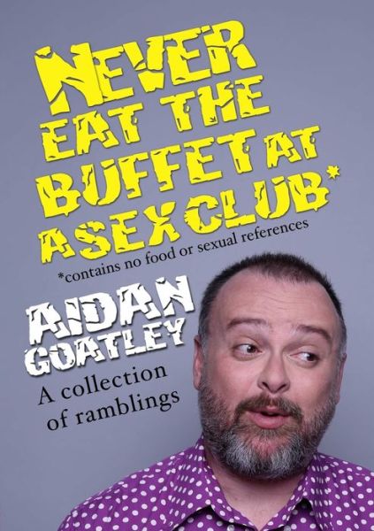 Cover for Aidan Goatley · Never Eat the Buffett at a Sex Club (Paperback Book) (2018)