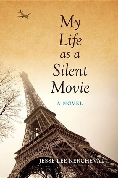 Cover for Jesse Lee Kercheval · My Life as a Silent Movie: A Novel (Paperback Book) (2013)