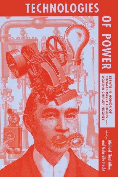 Cover for Michael Allen · Technologies of Power: Essays in Honor of Thomas Parke Hughes and Agatha Chipley Hughes - The MIT Press (Paperback Book) (2001)