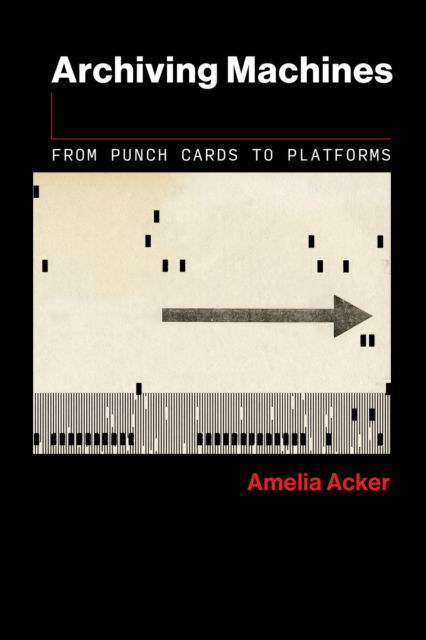 Cover for Amelia Acker · Archiving Machines: From Punch Cards to Platforms (Pocketbok) (2025)
