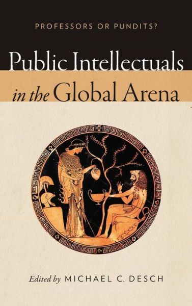 Cover for Public Intellectuals in the Global Arena: Professors or Pundits? (Hardcover Book) (2016)
