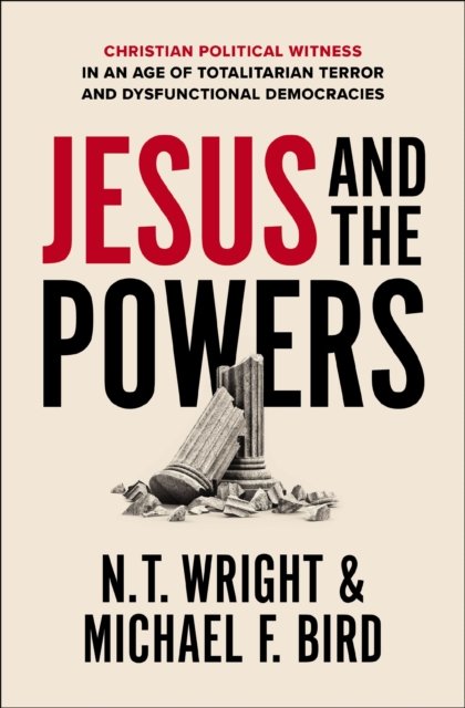 Cover for Wright N. T. Wright · Jesus and the Powers: Christian Political Witness in an Age of Totalitarian Terror and Dysfunctional Democracies (Taschenbuch) (2024)