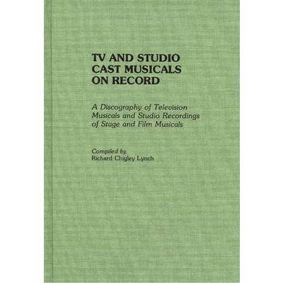 Cover for Richard C. Lynch · TV and Studio Cast Musicals on Record: A Discography of Television Musicals and Studio Recordings of Stage and Film Musicals - Discographies: Association for Recorded Sound Collections Discographic Reference (Hardcover Book) (1990)