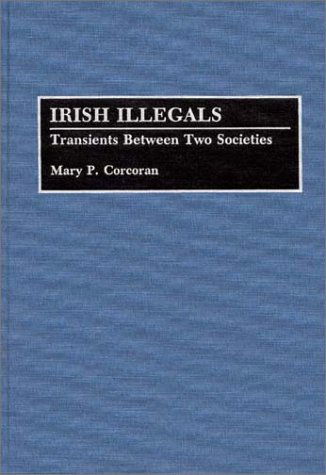 Cover for Mary P. Corcoran · Irish Illegals: Transients Between Two Societies - Contributions in Ethnic Studies (Hardcover Book) (1993)