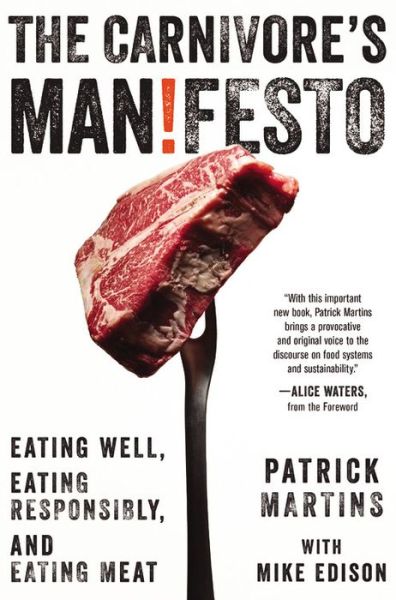 Cover for Patrick Martins · The Carnivore's Manifesto: Eating Well, Eating Responsibly, and Eating Meat (Hardcover Book) (2014)
