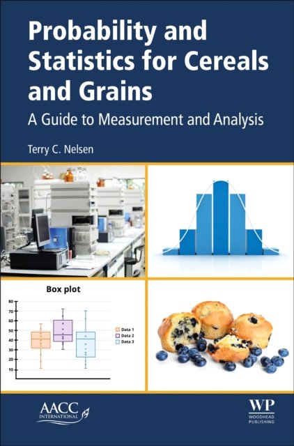 Cover for C Nelsen, Terry (Formerly USDA-ARS, AACCI Life Member, IL, USA) · Probability and Statistics for Cereals and Grains: A Guide to Measurement and Analysis (Pocketbok) (2023)
