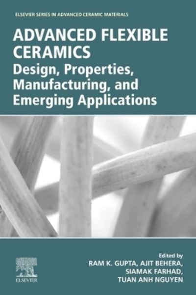 Cover for Advanced Flexible Ceramics: Design, Properties, Manufacturing, and Emerging Applications - Elsevier Series on Advanced Ceramic Materials (Paperback Book) (2023)