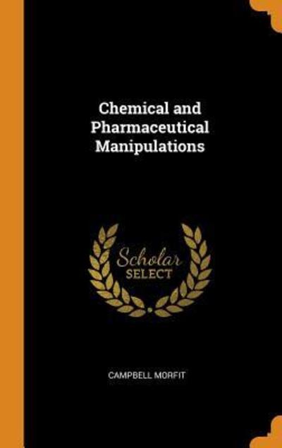 Cover for Campbell Morfit · Chemical and Pharmaceutical Manipulations (Inbunden Bok) (2018)