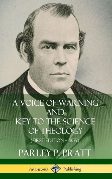 Cover for Parley P. Pratt · A Voice of Warning and Key to the Science of Theology (First Edition – 1855) (Hardcover) (Hardcover Book) (2019)