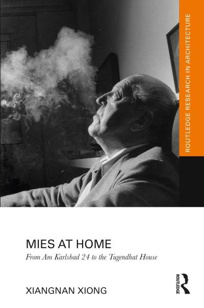 Cover for Xiangnan Xiong · Mies at Home: From Am Karlsbad 24 to the Tugendhat House - Routledge Research in Architecture (Inbunden Bok) (2022)
