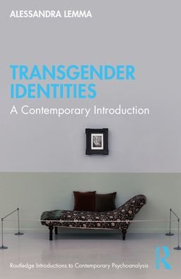 Cover for Alessandra Lemma · Transgender Identities: A Contemporary Introduction - Routledge Introductions to Contemporary Psychoanalysis (Paperback Book) (2021)