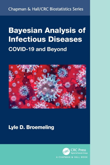 Cover for Broemeling, Lyle D. (Broemeling and Associates Inc., USA.) · Bayesian Analysis of Infectious Diseases: COVID-19 and Beyond - Chapman &amp; Hall / CRC Biostatistics Series (Pocketbok) (2022)