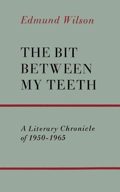 Cover for Edmund Wilson · The Bit Between My Teeth: a Literary Chronicle of 1950-1965 (Paperback Book) (1965)