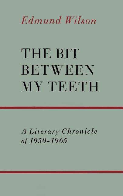 The Bit Between My Teeth: a Literary Chronicle of 1950-1965 - Edmund Wilson - Boeken - Farrar, Straus and Giroux - 9780374506247 - 1965