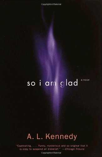 Cover for A. L. Kennedy · So I Am Glad: a Novel (Paperback Book) [Reprint edition] (2001)