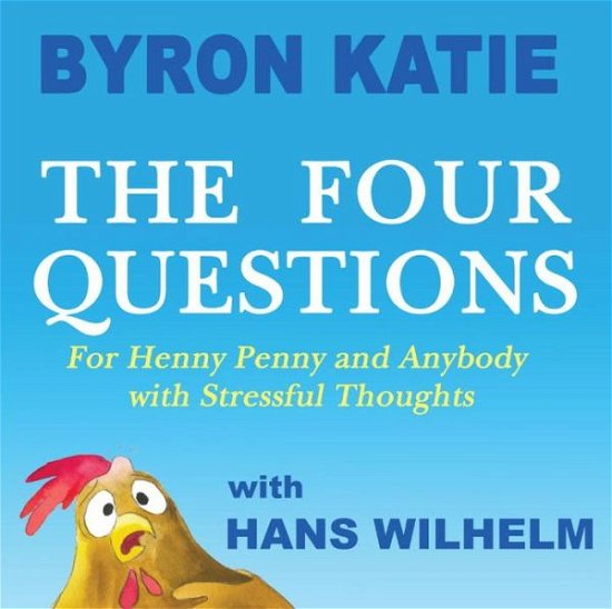 Cover for Byron Katie · The Four Questions: For Henny Penny and Anybody with Stressful Thoughts (Innbunden bok) (2016)