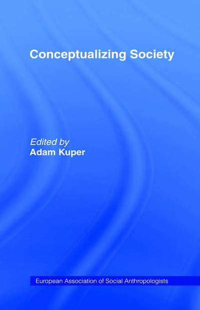 Conceptualizing Society - European Association of Social Anthropologists - Adam Kuper - Books - Taylor & Francis Ltd - 9780415061247 - July 2, 1992