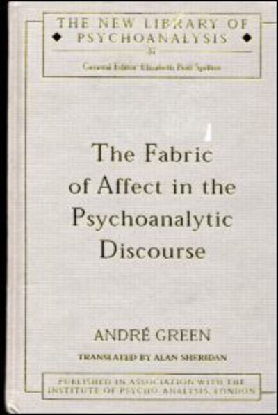 Cover for Andre Green · The Fabric of Affect in the Psychoanalytic Discourse - The New Library of Psychoanalysis (Hardcover Book) (1999)