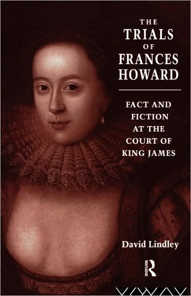 Cover for David Lindley · The Trials of Frances Howard: Fact and Fiction at the Court of King James (Pocketbok) (1996)