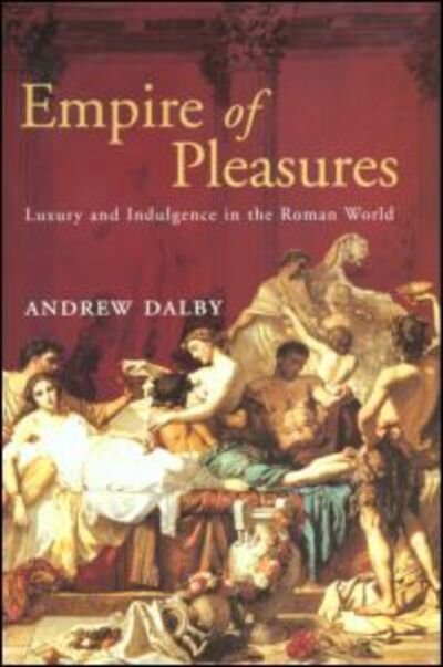 Cover for Andrew Dalby · Empire of Pleasures (Hardcover Book) (2000)
