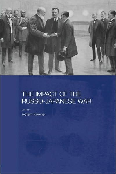 Cover for Rotem Kowner · The Impact of the Russo-Japanese War - Routledge Studies in the Modern History of Asia (Hardcover Book) [Annotated edition] (2006)