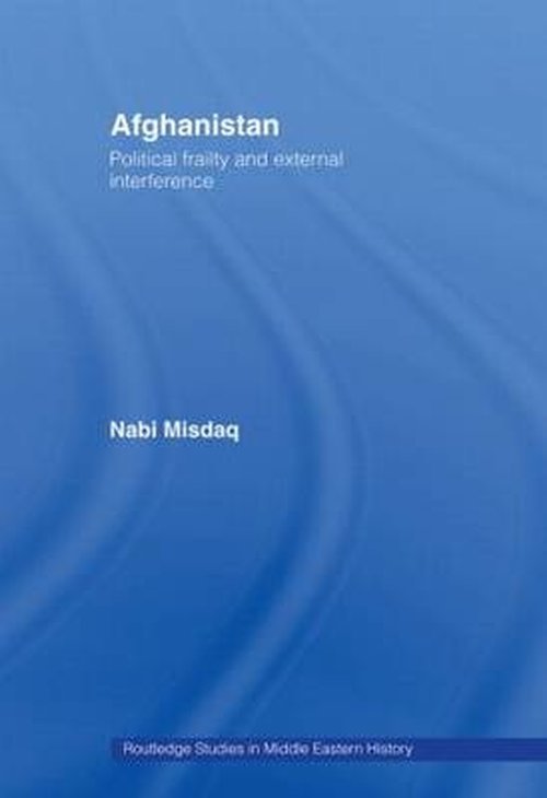 Cover for Nabi Misdaq · Afghanistan: Political Frailty and External Interference - Routledge Studies in Middle Eastern History (Taschenbuch) (2008)