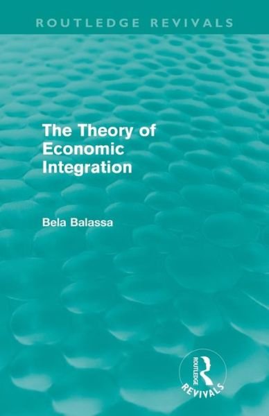 Cover for Bela Balassa · The Theory of Economic Integration (Routledge Revivals) - Routledge Revivals (Paperback Book) (2012)