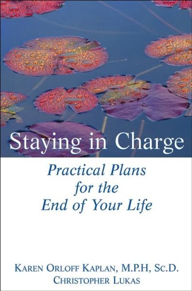 Staying in Charge: Practical Plans for the End of Your Life - Christopher Lukas - Books - Wiley - 9780471274247 - August 30, 2004