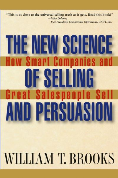 Cover for William T. Brooks · The New Science of Selling and Persuasion: How Smart Companies and Great Salespeople Sell (Hardcover Book) (2004)
