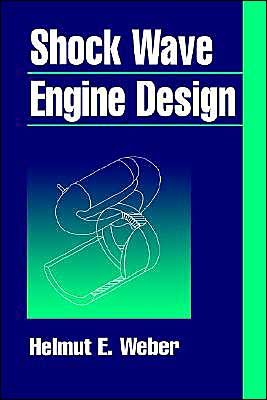 Shock Wave Engine Design - Weber, Helmut E. (The Pennsylvania State University) - Bøger - John Wiley & Sons Inc - 9780471597247 - 5. januar 1995