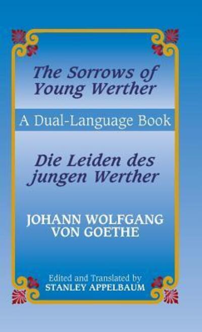 Cover for Johann Wolfgang von Goethe · The Sorrows of Young Werther / Die Leiden des jungen Werther : A Dual-Language Book (Hardcover Book) (2013)