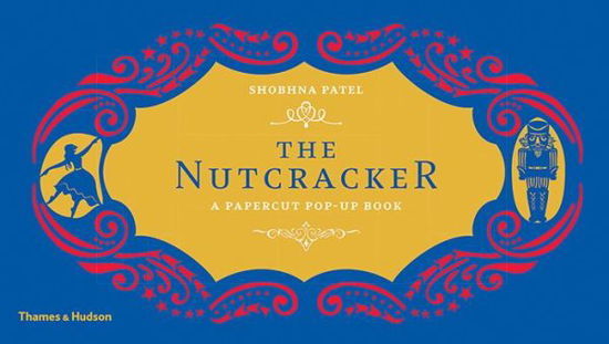 The Nutcracker: A Papercut Pop-Up Book - Shobhna Patel - Livros - Thames & Hudson Ltd - 9780500651247 - 19 de outubro de 2017