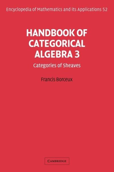 Cover for Borceux, Francis (Universite Catholique de Louvain, Belgium) · Handbook of Categorical Algebra: Volume 3, Sheaf Theory - Encyclopedia of Mathematics and its Applications (Paperback Book) (2008)