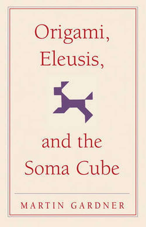 Cover for Martin Gardner · Origami, Eleusis, and the Soma Cube: Martin Gardner's Mathematical Diversions - The New Martin Gardner Mathematical Library (Pocketbok) (2008)