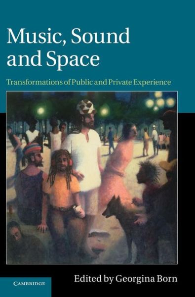 Cover for Georgina Born · Music, Sound and Space: Transformations of Public and Private Experience (Hardcover Book) (2013)